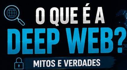 O Que É a Deep Web? Mitos e Verdades Que Ninguém Te Conta